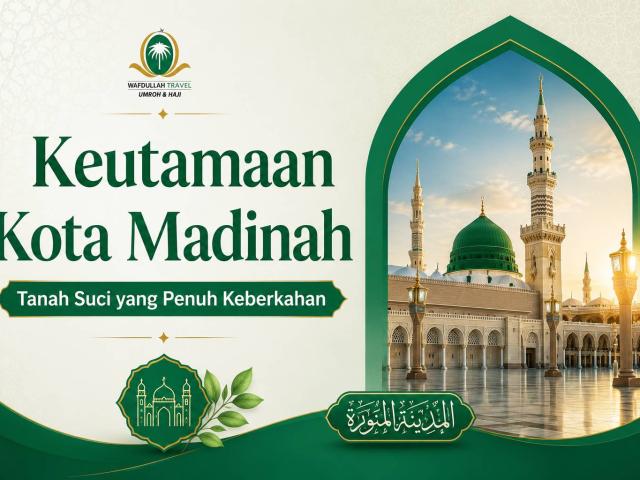 Keutamaan Kota Madinah, Tanah Suci yang Penuh Keberkahan